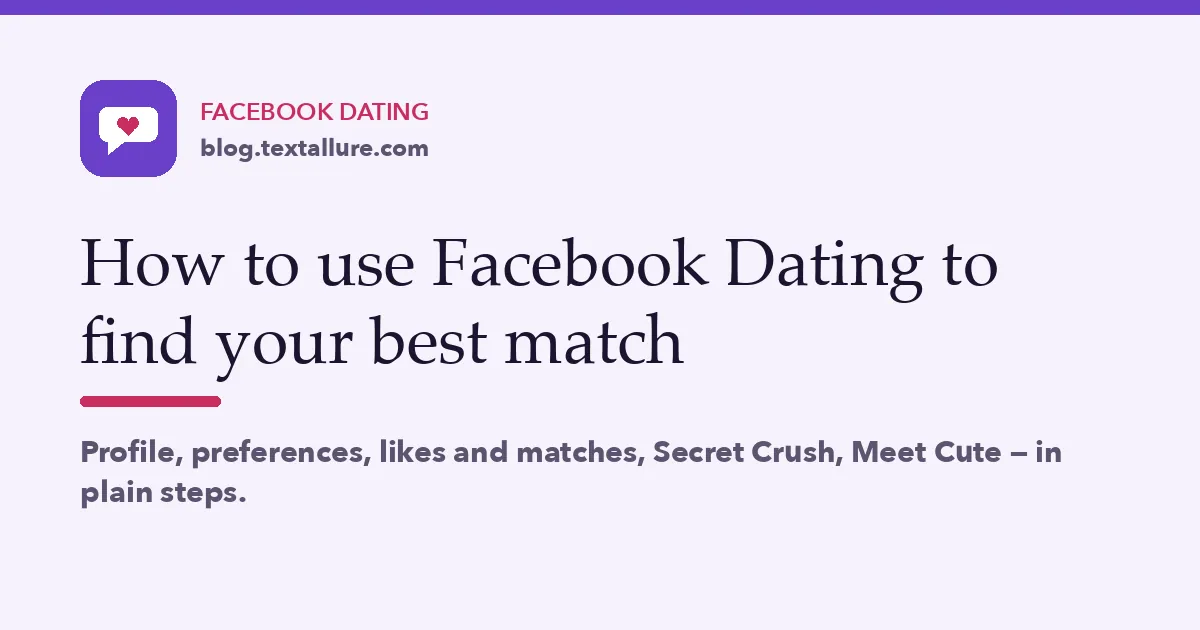 How to use Facebook Dating to find your best match: profile, preferences, likes, Secret Crush, Meet Cute